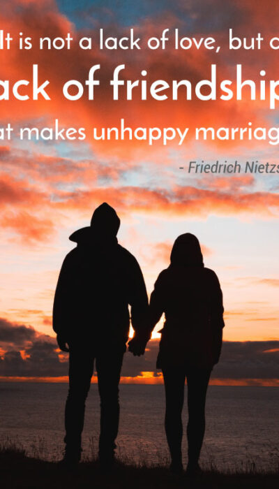 It Is Not Lack of Love, but a Lack of Friendship That Makes Unhappy Marriages